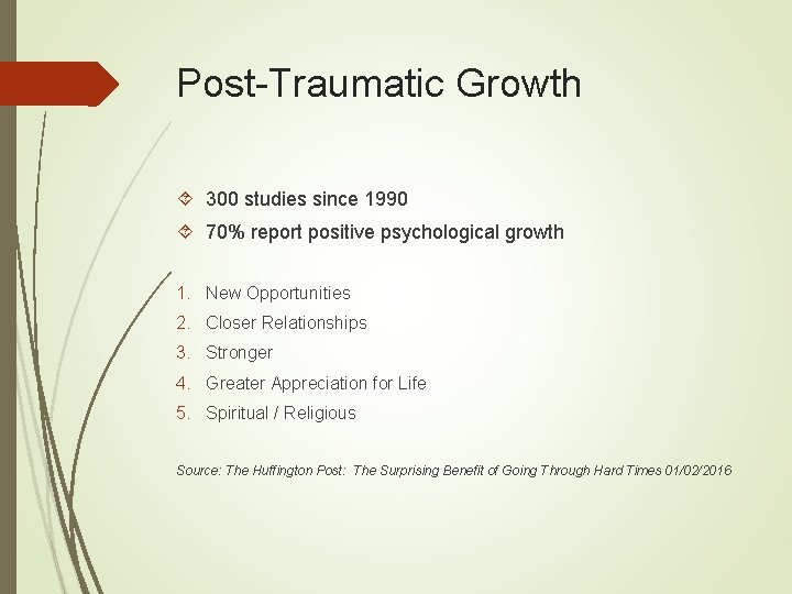 Post-Traumatic Growth 300 studies since 1990 70% report positive psychological growth 1. New Opportunities