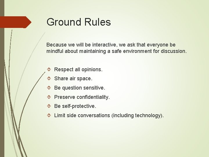 Ground Rules Because we will be interactive, we ask that everyone be mindful about