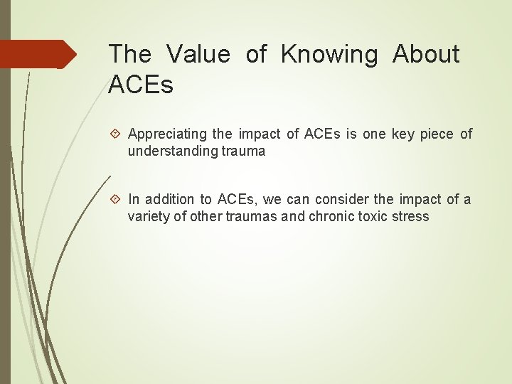 The Value of Knowing About ACEs Appreciating the impact of ACEs is one key