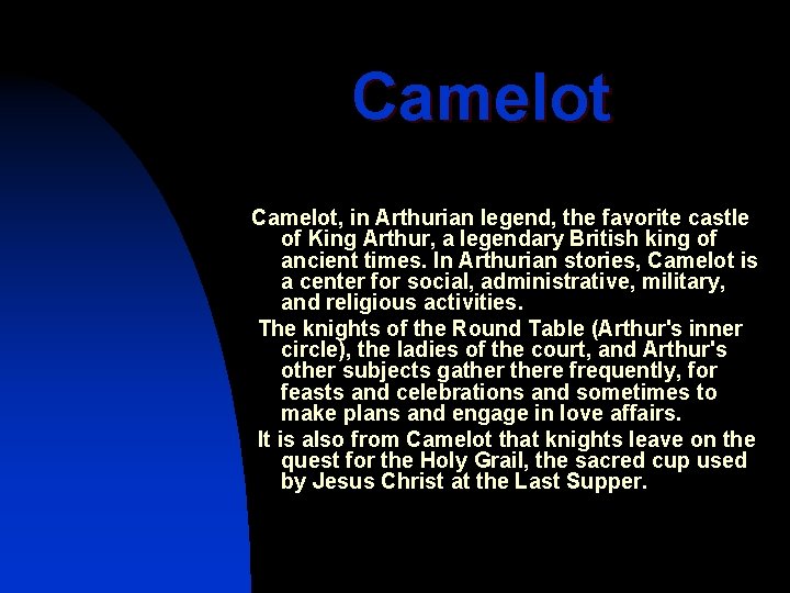 Camelot, in Arthurian legend, the favorite castle of King Arthur, a legendary British king