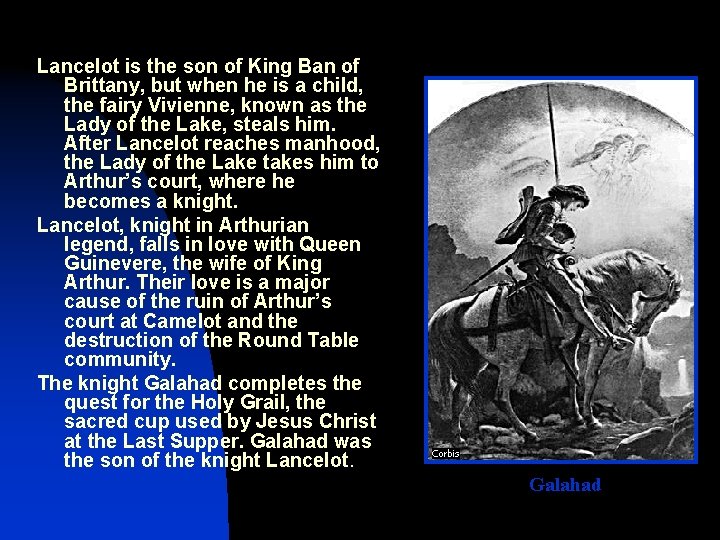 Lancelot is the son of King Ban of Brittany, but when he is a