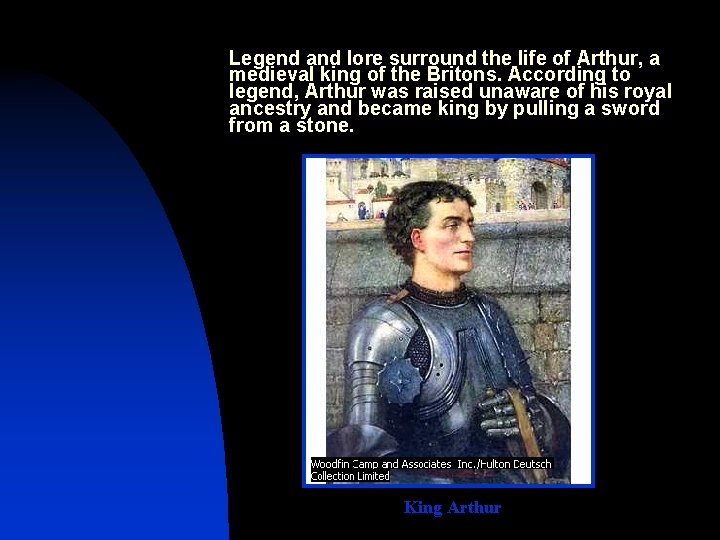 Legend and lore surround the life of Arthur, a medieval king of the Britons.