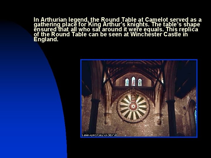 In Arthurian legend, the Round Table at Camelot served as a gathering place for