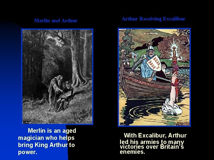 Merlin and Arthur Merlin is an aged magician who helps bring King Arthur to