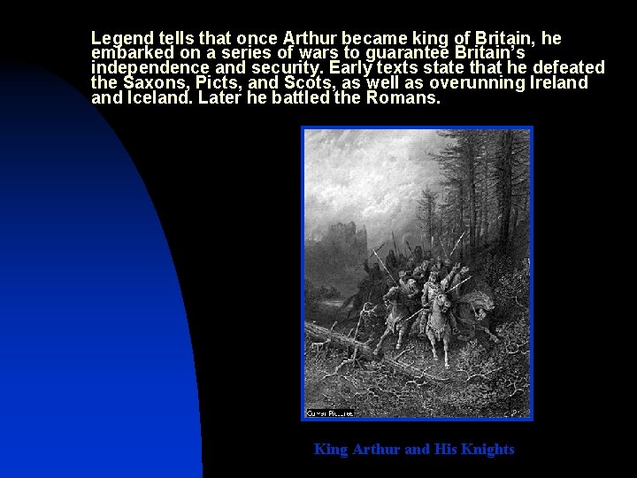 Legend tells that once Arthur became king of Britain, he embarked on a series