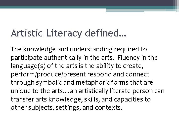 Artistic Literacy defined… The knowledge and understanding required to participate authentically in the arts.