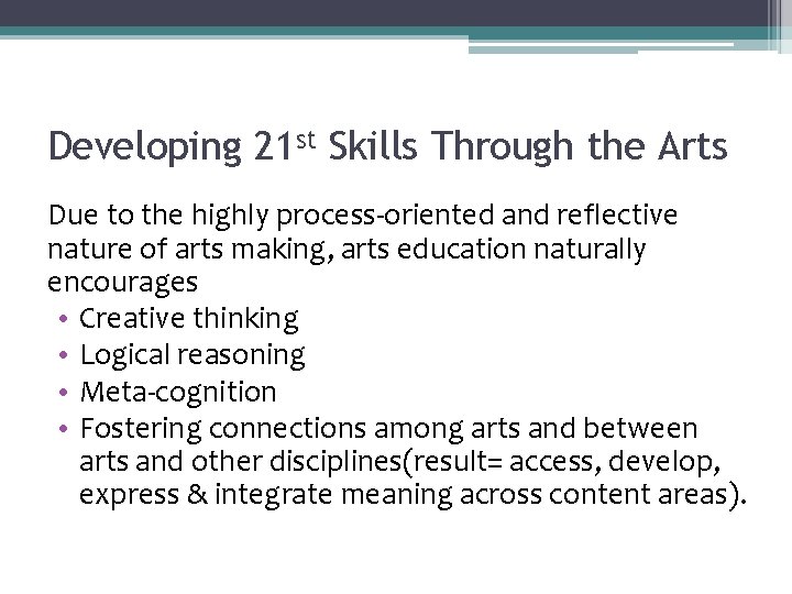 Developing 21 st Skills Through the Arts Due to the highly process-oriented and reflective