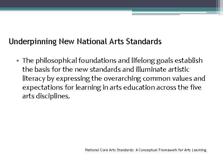 Underpinning New National Arts Standards • The philosophical foundations and lifelong goals establish the