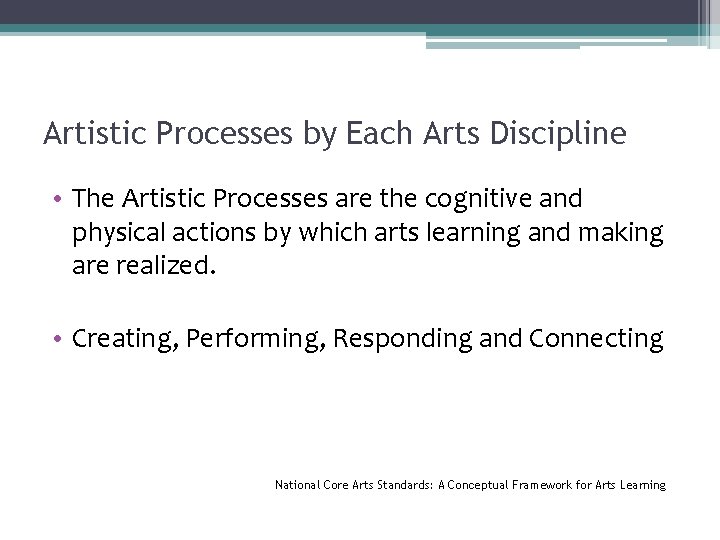 Artistic Processes by Each Arts Discipline • The Artistic Processes are the cognitive and