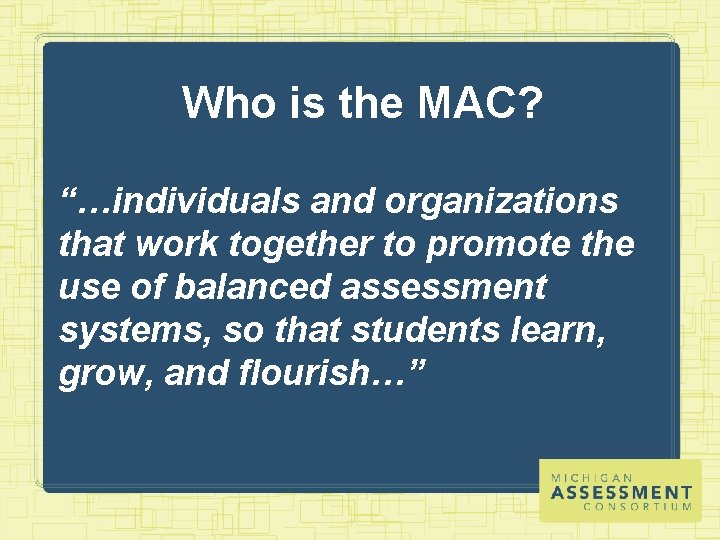 Who is the MAC? “…individuals and organizations that work together to promote the use