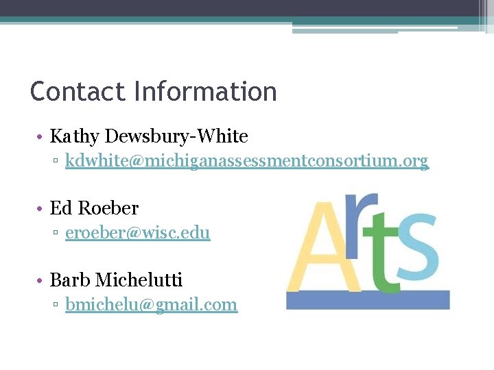 Contact Information • Kathy Dewsbury-White ▫ kdwhite@michiganassessmentconsortium. org • Ed Roeber ▫ eroeber@wisc. edu