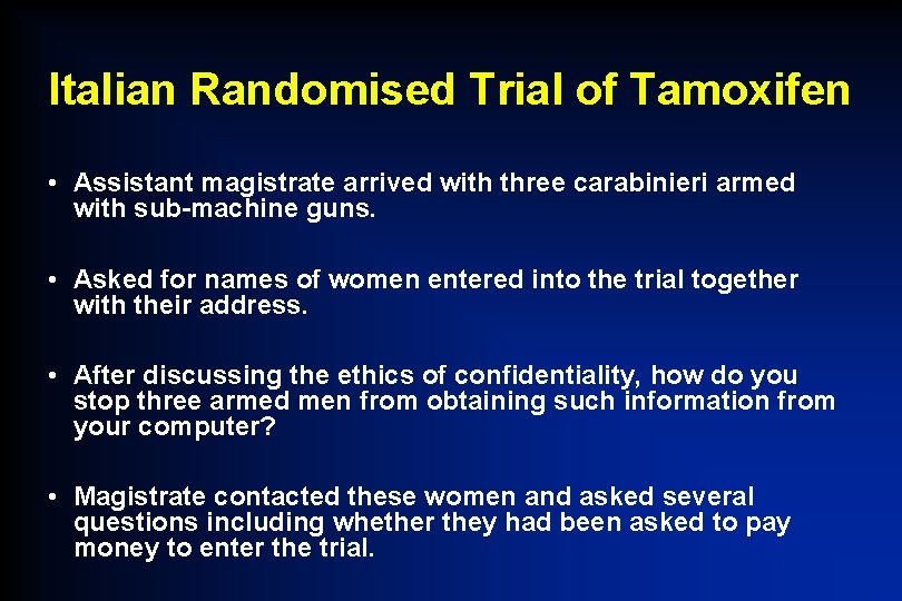Italian Randomised Trial of Tamoxifen • Assistant magistrate arrived with three carabinieri armed with