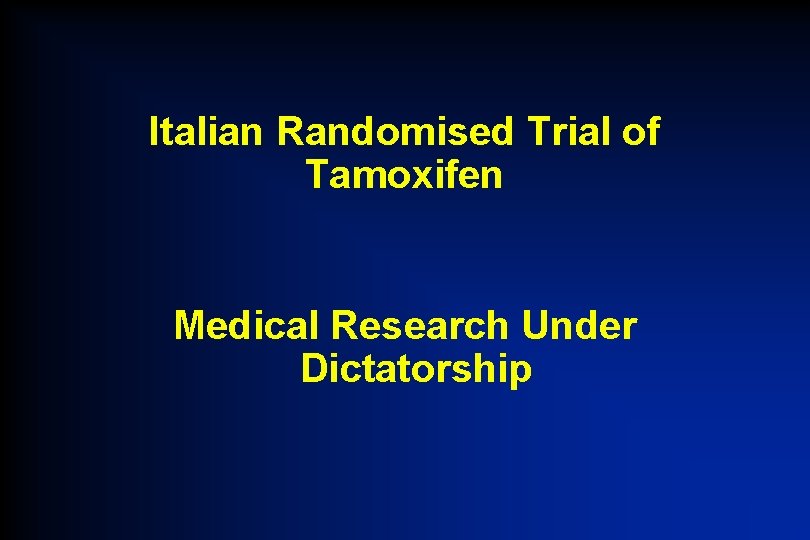 Italian Randomised Trial of Tamoxifen Medical Research Under Dictatorship 