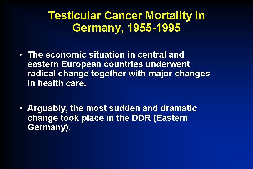 Testicular Cancer Mortality in Germany, 1955 -1995 • The economic situation in central and