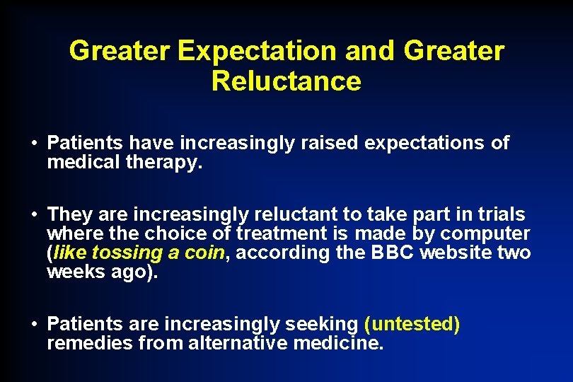 Greater Expectation and Greater Reluctance • Patients have increasingly raised expectations of medical therapy.
