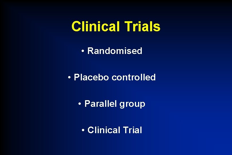 Clinical Trials • Randomised • Placebo controlled • Parallel group • Clinical Trial 
