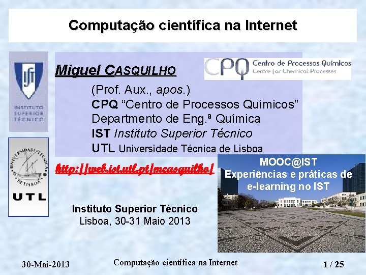 Computação científica na Internet Miguel CASQUILHO (Prof. Aux. , apos. ) CPQ “Centro de