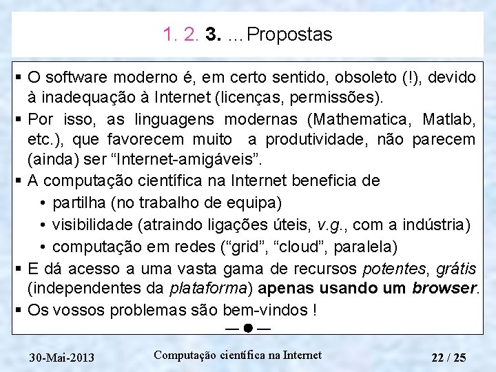 1. 2. 3. …Propostas § O software moderno é, em certo sentido, obsoleto (!),