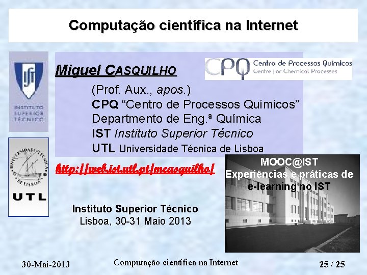 Computação científica na Internet Miguel CASQUILHO (Prof. Aux. , apos. ) CPQ “Centro de