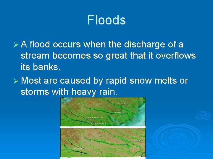 Floods Ø A flood occurs when the discharge of a stream becomes so great