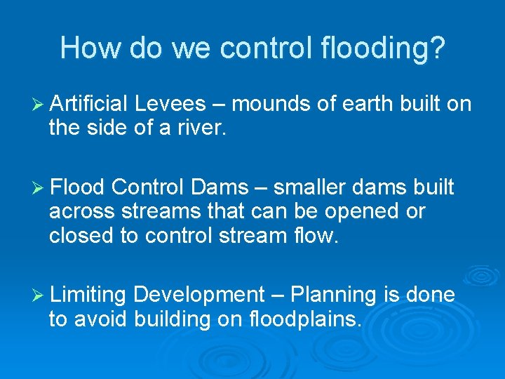 How do we control flooding? Ø Artificial Levees – mounds of earth built on