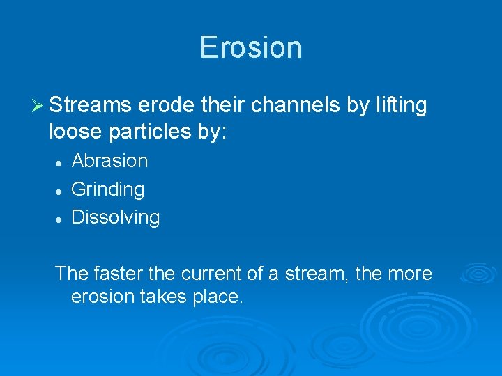 Erosion Ø Streams erode their channels by lifting loose particles by: l l l