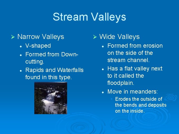 Stream Valleys Ø Narrow Valleys l l l V-shaped Formed from Downcutting. Rapids and