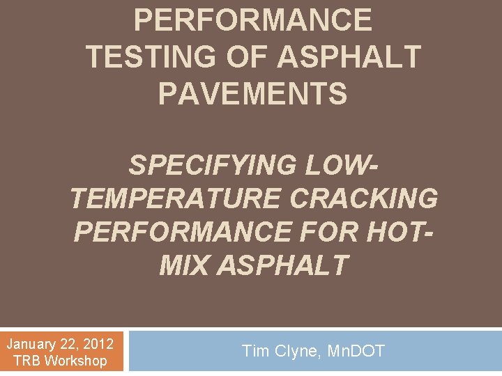 PERFORMANCE TESTING OF ASPHALT PAVEMENTS SPECIFYING LOWTEMPERATURE CRACKING PERFORMANCE FOR HOTMIX ASPHALT January 22,