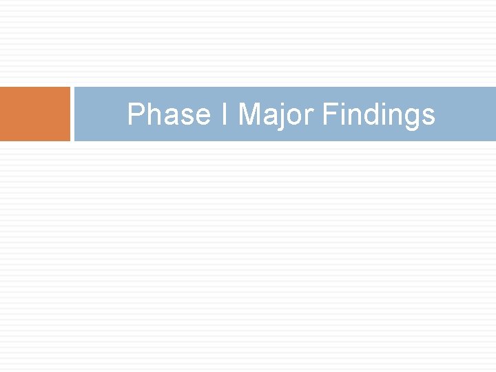 Phase I Major Findings 