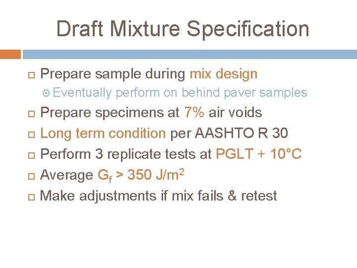 Draft Mixture Specification Prepare sample during mix design Eventually perform on behind paver samples