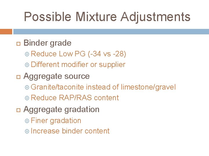 Possible Mixture Adjustments Binder grade Reduce Low PG (-34 vs -28) Different modifier or