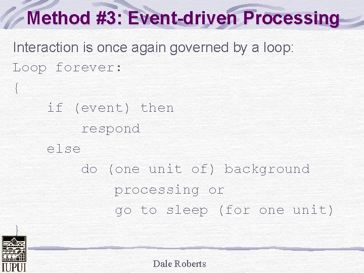 Method #3: Event-driven Processing Interaction is once again governed by a loop: Loop forever: