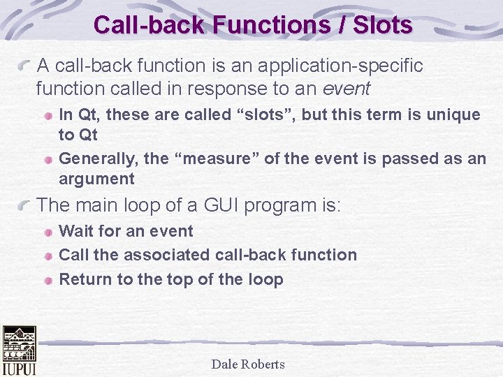 Call-back Functions / Slots A call-back function is an application-specific function called in response