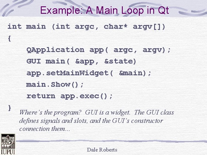 Example: A Main Loop in Qt int main (int argc, char* argv[]) { QApplication