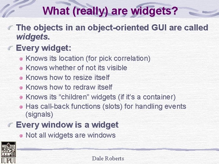 What (really) are widgets? The objects in an object-oriented GUI are called widgets. Every
