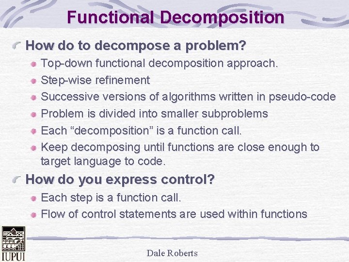 Functional Decomposition How do to decompose a problem? Top-down functional decomposition approach. Step-wise refinement