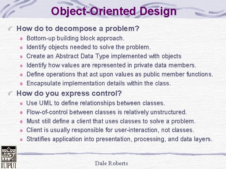 Object-Oriented Design How do to decompose a problem? Bottom-up building block approach. Identify objects