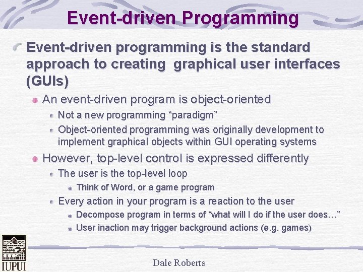 Event-driven Programming Event-driven programming is the standard approach to creating graphical user interfaces (GUIs)
