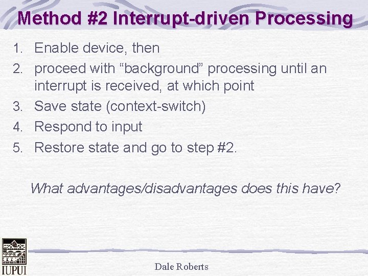 Method #2 Interrupt-driven Processing 1. Enable device, then 2. proceed with “background” processing until