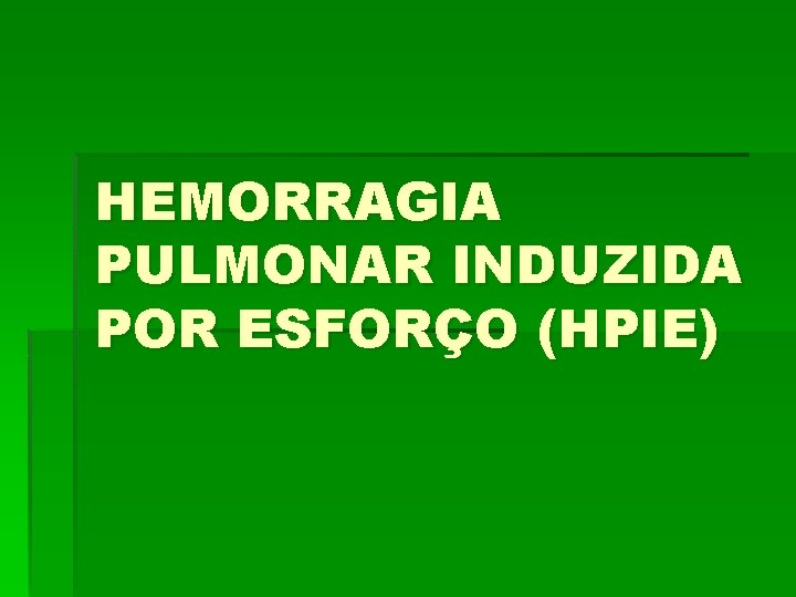 HEMORRAGIA PULMONAR INDUZIDA POR ESFORÇO (HPIE) 