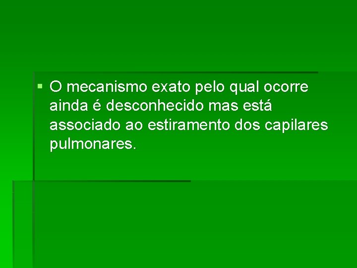 § O mecanismo exato pelo qual ocorre ainda é desconhecido mas está associado ao