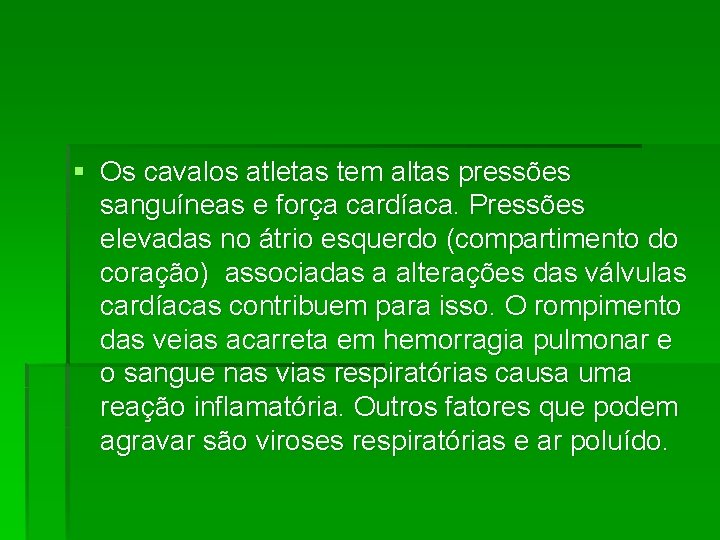 § Os cavalos atletas tem altas pressões sanguíneas e força cardíaca. Pressões elevadas no