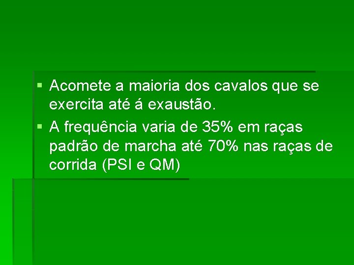 § Acomete a maioria dos cavalos que se exercita até á exaustão. § A