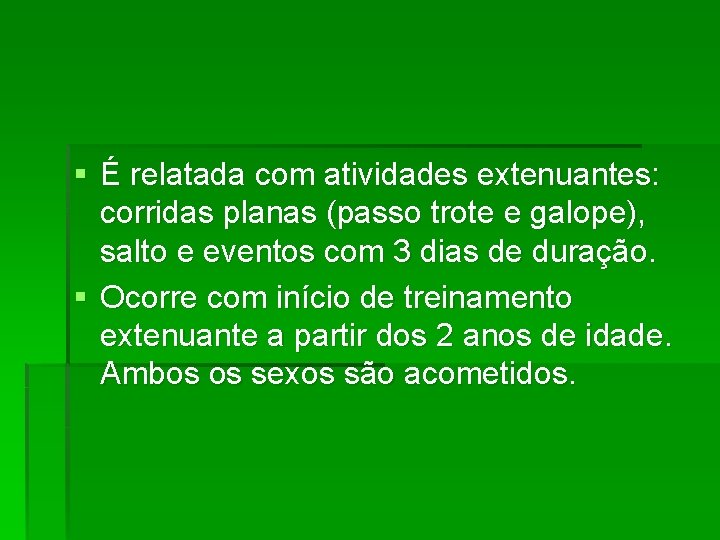 § É relatada com atividades extenuantes: corridas planas (passo trote e galope), salto e