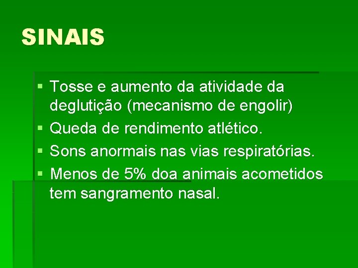 SINAIS § Tosse e aumento da atividade da deglutição (mecanismo de engolir) § Queda