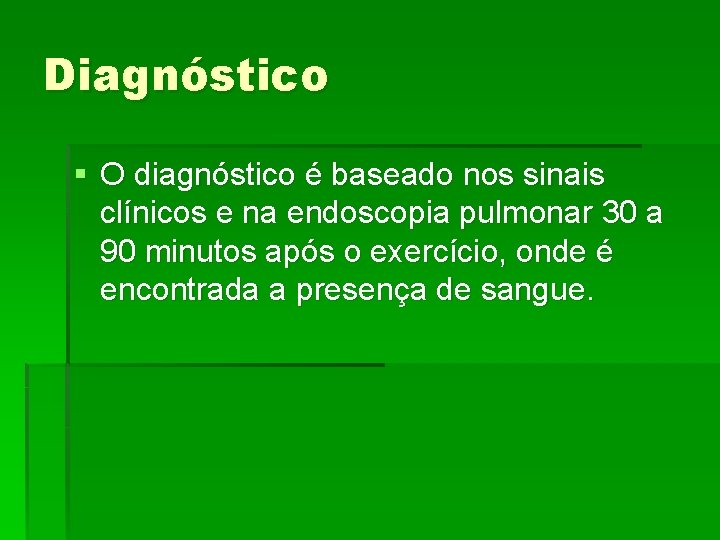 Diagnóstico § O diagnóstico é baseado nos sinais clínicos e na endoscopia pulmonar 30