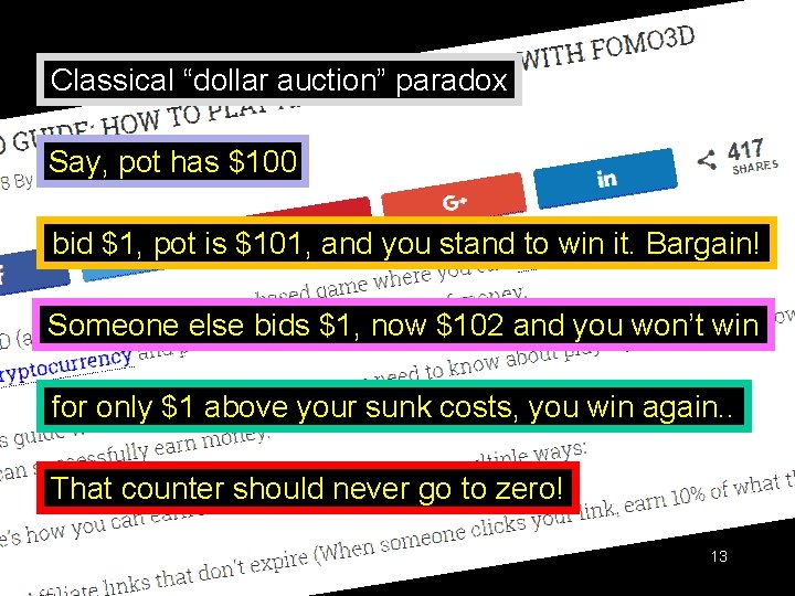 Classical “dollar auction” paradox Say, pot has $100 bid $1, pot is $101, and