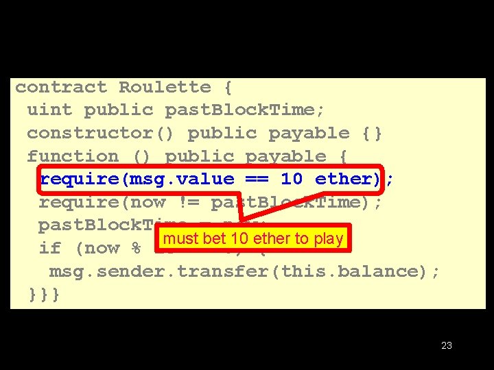 contract Roulette { uint public past. Block. Time; constructor() public payable {} function ()