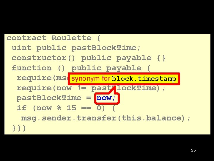 contract Roulette { uint public past. Block. Time; constructor() public payable {} function ()