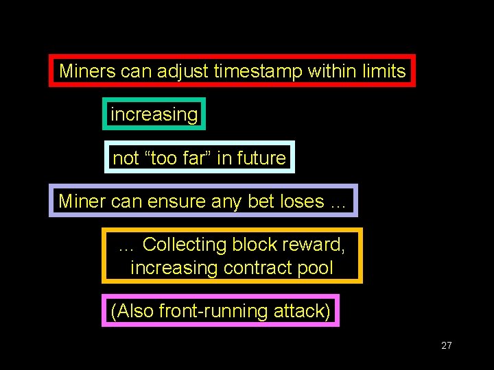 Miners can adjust timestamp within limits increasing not “too far” in future Miner can